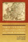 Three Centuries of Treaties of Peace and Their Teaching - Sir Walter George Phillimore - 9781616191054
