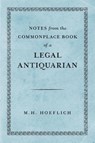 Notes from the Commonplace Book of a Legal Antiquarian - Michael H Hoeflich - 9781616196622