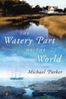 The Watery Part of the World - Michael Parker - 9781616201432
