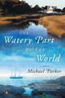 The Watery Part of the World - Michael Parker - 9781616201432
