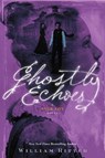 Ghostly Echoes - William Ritter - 9781616206574
