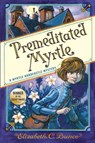 Premeditated Myrtle (Myrtle Hardcastle Mystery 1) - Elizabeth C Bunce - 9781616209186