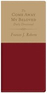 The Come Away My Beloved Daily Devotional - Roberts, Frances J. - 9781616260941