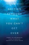 Getting Through What You Can't Get Over: Stories, Tips, and Inspiration to Help You Move Past Your Pain Into Lasting Freedom - Anita Agers-Brooks - 9781616264185