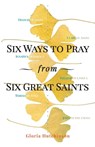 Hutchinson, G: Six Ways to Pray from Six Great Saints - Gloria Hutchinson - 9781616369323