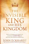 The Invisible King And His Kingdom - John Eckhardt - 9781616382797