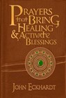 Prayers That Bring Healing And Activate Blessings - John Eckhardt - 9781616384685