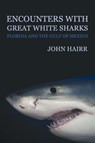 Encounters with Great White Sharks - John Hairr - 9781616461201