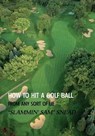 How to Hit a Golf Ball from Any Sort of Lie (Reprint Edition) - Sam Snead - 9781616462031