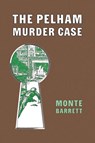 The Pelham Murder Case - Monte Barrett - 9781616466466