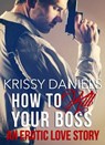 How to Kill Your Boss - An Erotic Love Story - Krissy Daniels - 9781616506230