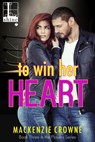To Win Her Heart - Mackenzie Crowne - 9781616507411