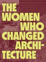 The Women Who Changed Architecture - Jan Cigliano Hartman - 9781616898717