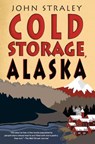Cold Storage, Alaska - John Straley - 9781616953072