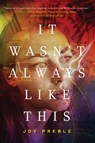 It Wasn't Always Like This - Joy Preble - 9781616955892