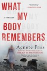 What My Body Remembers - Agnete Friis - 9781616956035