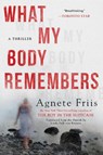 What My Body Remembers - Agnete Friis - 9781616958961