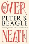 The Overneath - BEAGLE,  Peter S. - 9781616962692