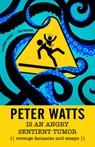 Peter Watts is an Angry Sentient Tumor - Peter Watts - 9781616963194