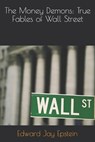 The Money Demons: True Fables of Wall Street - Edward Jay Epstein - 9781617040801