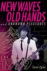 New Waves, Old Hands, And Unknown Pleasures - Sean Egan - 9781617137327