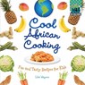 Cool African Cooking: Fun and Tasty Recipes for Kids: Fun and Tasty Recipes for Kids - Lisa Wagner - 9781617146589