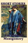 The Short Stories of Lucy Maud Montgomery from 1905-1906 - MONTGOMERY,  Lucy Maud - 9781617200106