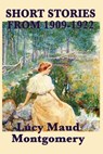 The Short Stories of Lucy Maud Montgomery from 1909-1922 - MONTGOMERY,  Lucy Maud - 9781617200120