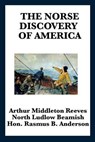 The Norse Discovery of America - REEVES,  Arthur Middleton ; Beamish, North Ludlow ; Anderson, Rasmus Bjorn - 9781617201301