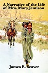 A Narrative of the Life of Mrs. Mary Jemison - James E Seaver ; Mary Jemison - 9781617202094