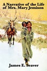 A Narrative of the Life of Mrs. Mary Jemison - James E Seaver ; Mary Jemison - 9781617202094