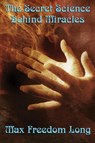 The Secret Science Behind Miracles - Freedom Max Long - 9781617202797