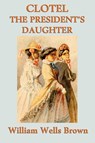 Clotel -Or- The President's Daughter - William Wells Brown - 9781617206054