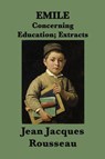 Emile -Or- Concerning Education; Extracts - Jean Jacques Rousseau - 9781617209154
