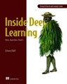 Inside Deep Learning: Math, Algorithms, Models - Edward Raff - 9781617298639
