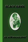 Black Hawk: An Autobiography - Black Hawk - 9781617430527