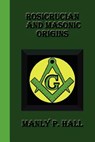 Rosicrucian And Masonic Origins - Manly P. Hall - 9781617430541