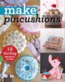 Make Pincushions - Alexia Marcelle Abegg ; Bari J. Ackerman ; Jeni Baker ; Leanne Beasley ; Susan Maw ; Sally Bell ; Julie M. Creus ; Jill Hamor ; Aneela Hoey ; Virginia Lindsay ; Jessica Peck ; Anne Sutton ; Kajsa Wikman - 9781617452567