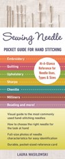 Sewing Needle Pocket Guide for Hand Stitching: At-A-Glance Reference for Needle Uses, Types & Sizes - Embroidery, Quilting, Upholstery, Sharps, Chenil - Laura Wasilowki - 9781617456442