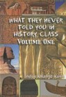 What They Never Told You in History Class, Vol. I by Indus Khamit Kush - Indus Khamit Kush - 9781617590702