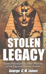 Stolen Legacy: Greek Philosophy Was the Offspring of the Egyptian Mystery System - George G. M. James - 9781617590740