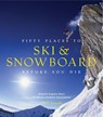 Fifty Places to Ski and Snowboard Before You Die - Chris Santella - 9781617690549