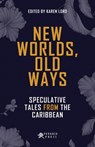 New Worlds, Old Ways: Speculative Tales from the Caribbean - Karen Lord - 9781617755262