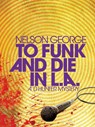 To Funk And Die In L.a. - Nelson George - 9781617755866