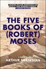 The Five Books of (Robert) Moses - Arthur Nersesian - 9781617758386