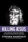 Killing Jesus: The Unknown Conspiracy Behind the World's Most Famous Execution - Stephen Mansfield - 9781617951879