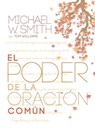 El poder de la oración común - Michael W. Smith - 9781617954474