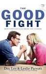 THE GOOD FIGHT - Drs. Les Parrott ; Leslie Parrott ; Les Parrott - 9781617956614