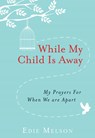 WHILE MY CHILD IS AWAY - Edie Melson - 9781617957314