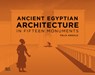 Ancient Egyptian Architecture in Fifteen Monuments - Felix Arnold - 9781617972836
